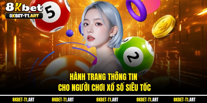 Hành trang thông tin cho người chơi xổ số siêu tốc 
