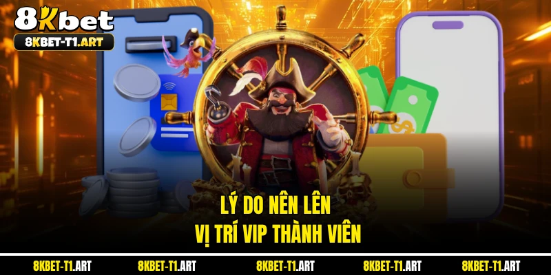 Lý do nên lên vị trí VIP thành viên
