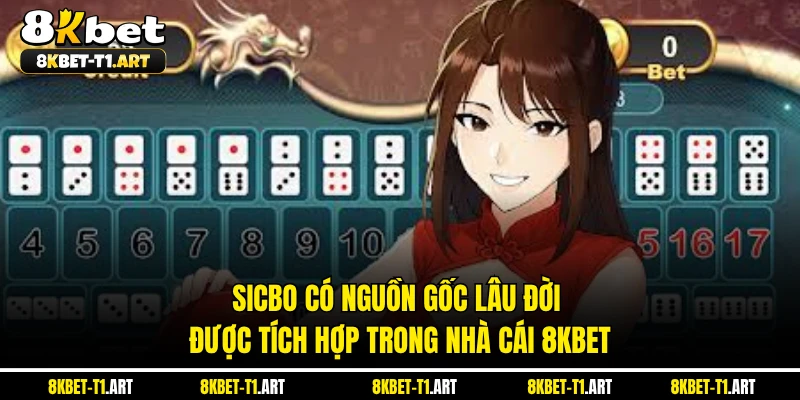 Sicbo có nguồn gốc lâu đời được tích hợp trong nhà cái 8KBET